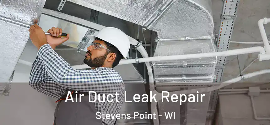 Air Duct Leak Repair Stevens Point - WI