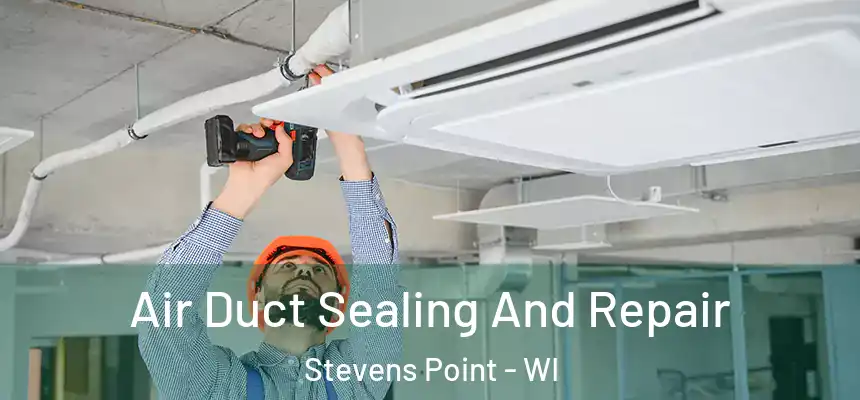 Air Duct Sealing And Repair Stevens Point - WI