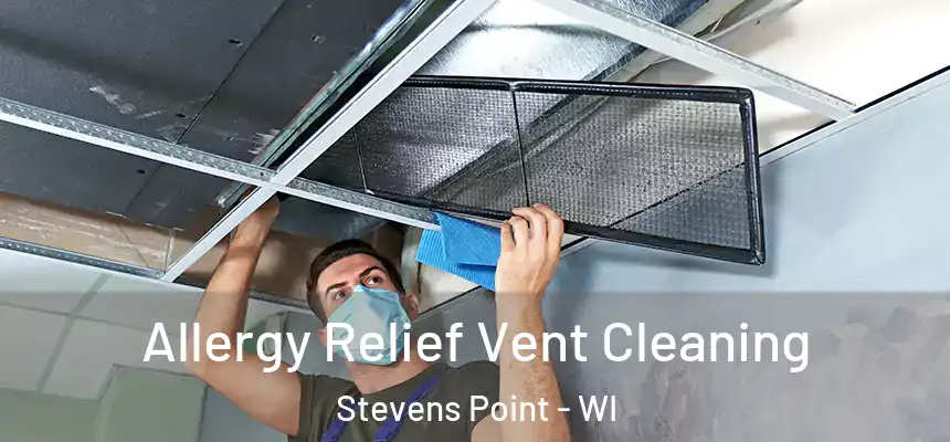 Allergy Relief Vent Cleaning Stevens Point - WI
