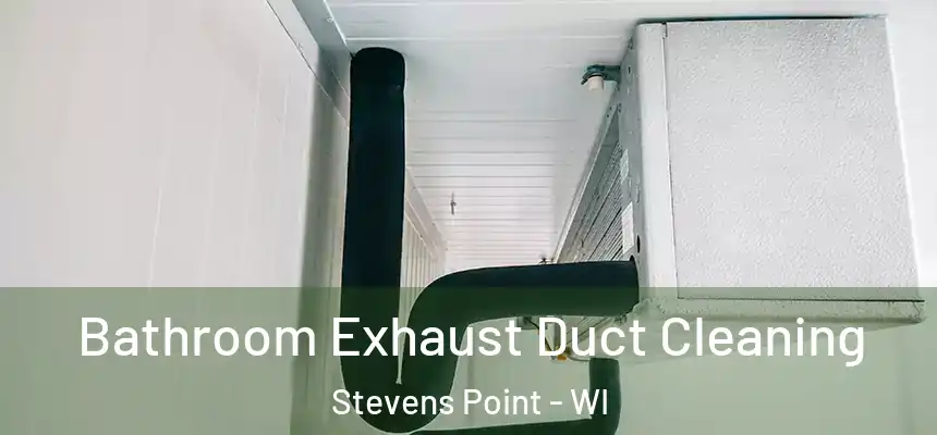 Bathroom Exhaust Duct Cleaning Stevens Point - WI
