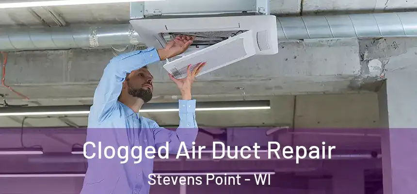 Clogged Air Duct Repair Stevens Point - WI