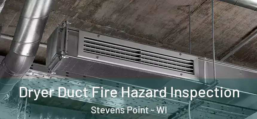  Dryer Duct Fire Hazard Inspection Stevens Point - WI