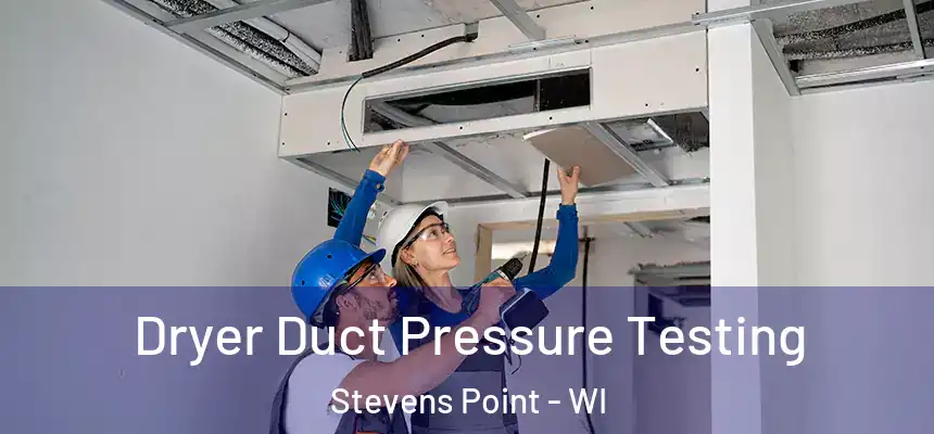 Dryer Duct Pressure Testing Stevens Point - WI
