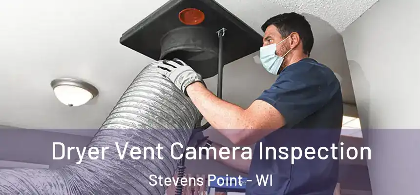  Dryer Vent Camera Inspection Stevens Point - WI