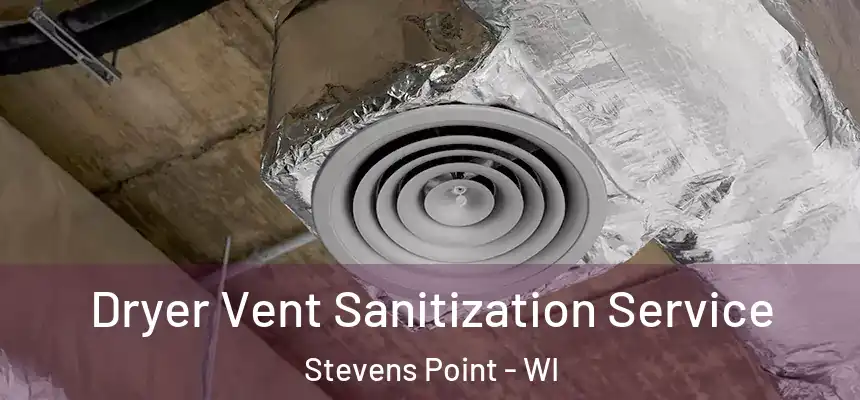 Dryer Vent Sanitization Service Stevens Point - WI