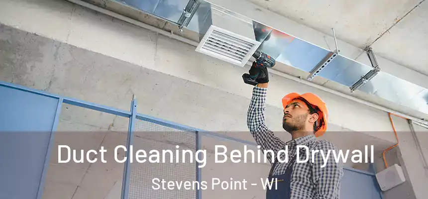 Duct Cleaning Behind Drywall Stevens Point - WI