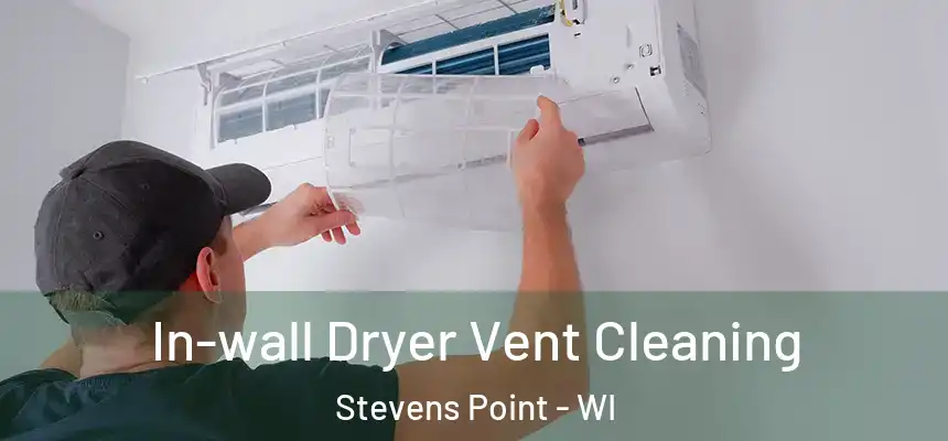 In-wall Dryer Vent Cleaning Stevens Point - WI