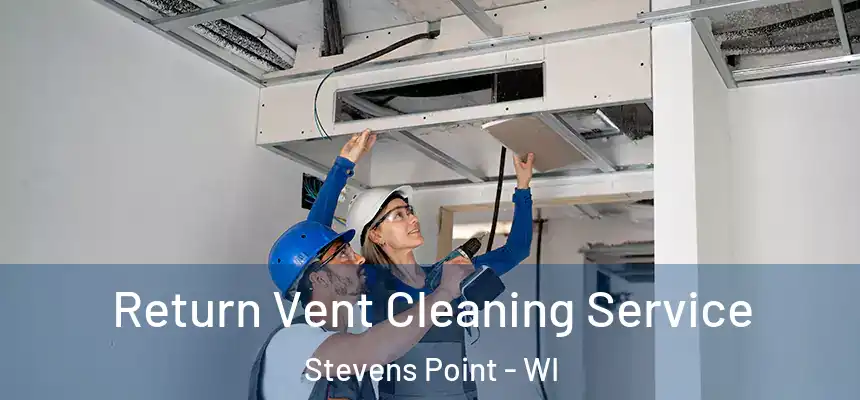 Return Vent Cleaning Service Stevens Point - WI
