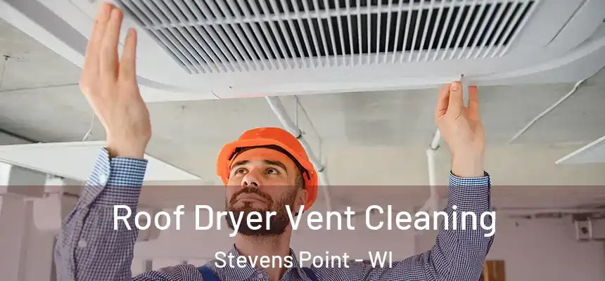  Roof Dryer Vent Cleaning Stevens Point - WI