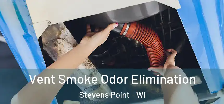 Vent Smoke Odor Elimination Stevens Point - WI
