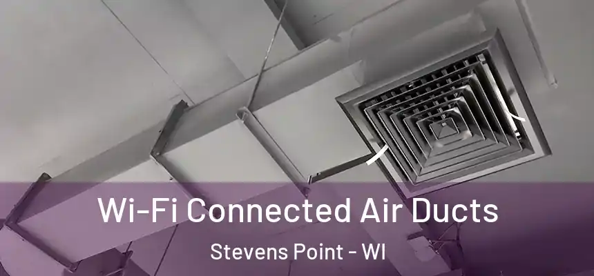 Wi-Fi Connected Air Ducts Stevens Point - WI